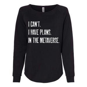 I Can't I Have Plans In The Metaverse Funny Gamer Vr Player Cute Gift Womens California Wash Sweatshirt