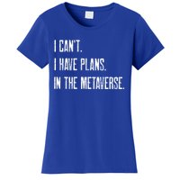 I Can't I Have Plans In The Metaverse Funny Gamer Vr Player Cute Gift Women's T-Shirt