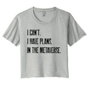 I Can't I Have Plans In The Metaverse Funny Gamer Vr Player Cute Gift Women's Crop Top Tee