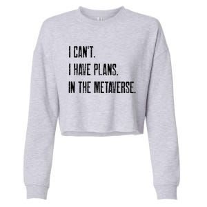 I Can't I Have Plans In The Metaverse Funny Gamer Vr Player Cute Gift Cropped Pullover Crew