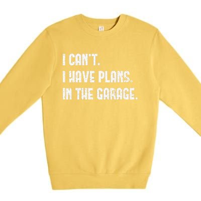 I Cant I Have Plans In The Garage Fathers Day Car Mechanics Premium Crewneck Sweatshirt