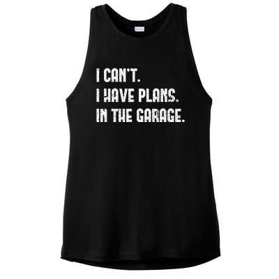 I Cant I Have Plans In The Garage Fathers Day Car Mechanics Ladies PosiCharge Tri-Blend Wicking Tank