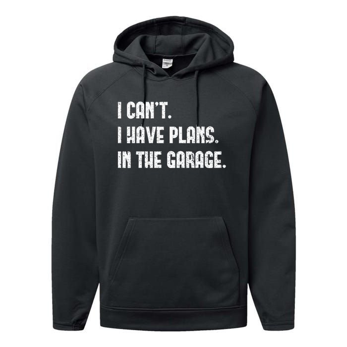 I Cant I Have Plans In The Garage Fathers Day Car Mechanics Performance Fleece Hoodie