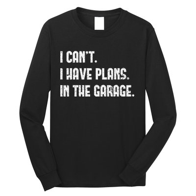 I Cant I Have Plans In The Garage Fathers Day Car Mechanics Long Sleeve Shirt