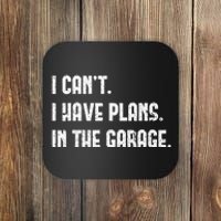 I Cant I Have Plans In The Garage Fathers Day Car Mechanics Coaster