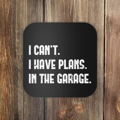 I Cant I Have Plans In The Garage Fathers Day Car Mechanics Coaster