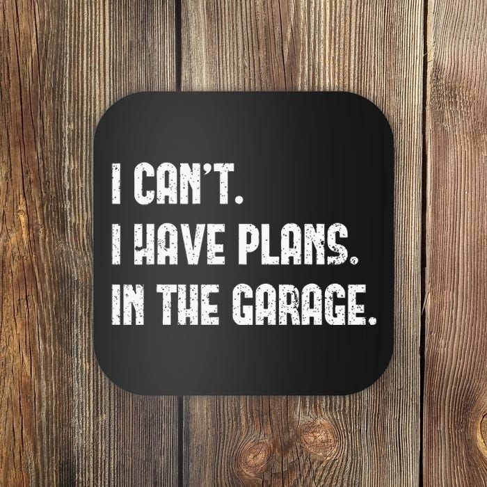 I Cant I Have Plans In The Garage Fathers Day Car Mechanics Coaster