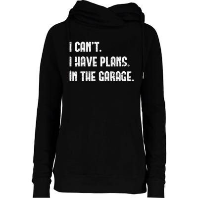 I Cant I Have Plans In The Garage Fathers Day Car Mechanics Womens Funnel Neck Pullover Hood