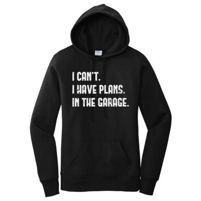 I Cant I Have Plans In The Garage Fathers Day Car Mechanics Women's Pullover Hoodie