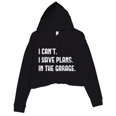 I Cant I Have Plans In The Garage Fathers Day Car Mechanics Crop Fleece Hoodie