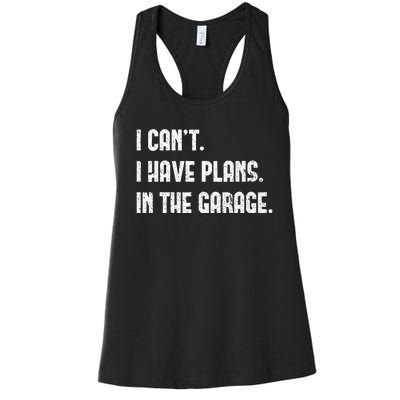 I Cant I Have Plans In The Garage Fathers Day Car Mechanics Women's Racerback Tank