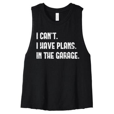 I Cant I Have Plans In The Garage Fathers Day Car Mechanics Women's Racerback Cropped Tank