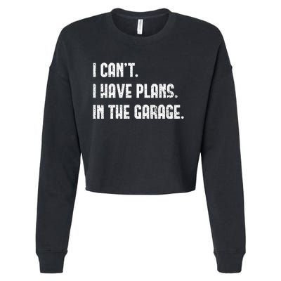 I Cant I Have Plans In The Garage Fathers Day Car Mechanics Cropped Pullover Crew