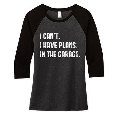 I Cant I Have Plans In The Garage Fathers Day Car Mechanics Women's Tri-Blend 3/4-Sleeve Raglan Shirt