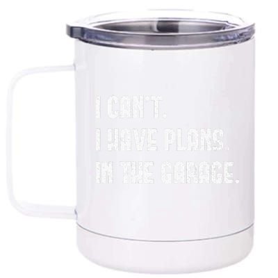 I Cant I Have Plans In The Garage Fathers Day Car Mechanics 12 oz Stainless Steel Tumbler Cup