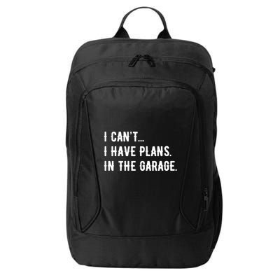 I Cant I Have Plans In The Garage City Backpack