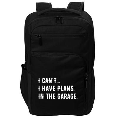 I Cant I Have Plans In The Garage Impact Tech Backpack