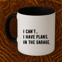 I Cant I Have Plans In The Garage Mug