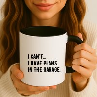 I Cant I Have Plans In The Garage Mug