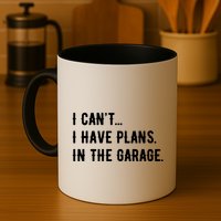 I Cant I Have Plans In The Garage Mug
