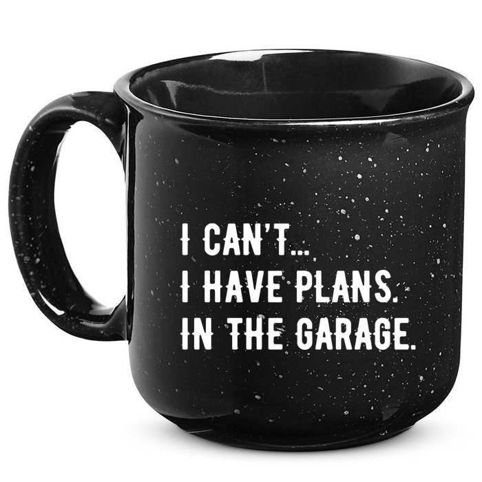 I Cant I Have Plans In The Garage 15oz Campfire Ceramic Mug