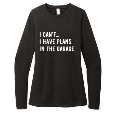 I Cant I Have Plans In The Garage Womens CVC Long Sleeve Shirt