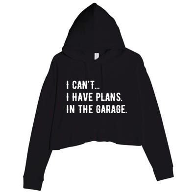 I Cant I Have Plans In The Garage Crop Fleece Hoodie