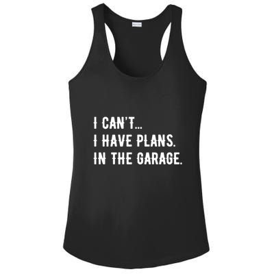 I Cant I Have Plans In The Garage Ladies PosiCharge Competitor Racerback Tank