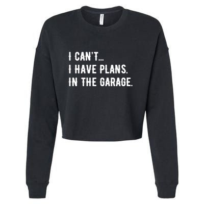 I Cant I Have Plans In The Garage Cropped Pullover Crew
