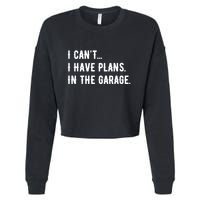 I Cant I Have Plans In The Garage Cropped Pullover Crew