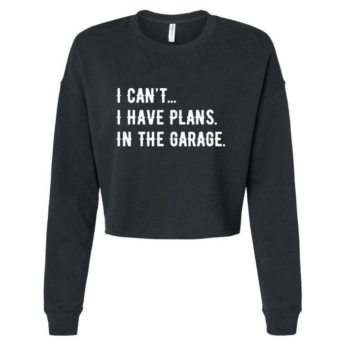 I Cant I Have Plans In The Garage Cropped Pullover Crew