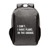 I Cant I Have Plans In The Garage Vector Backpack