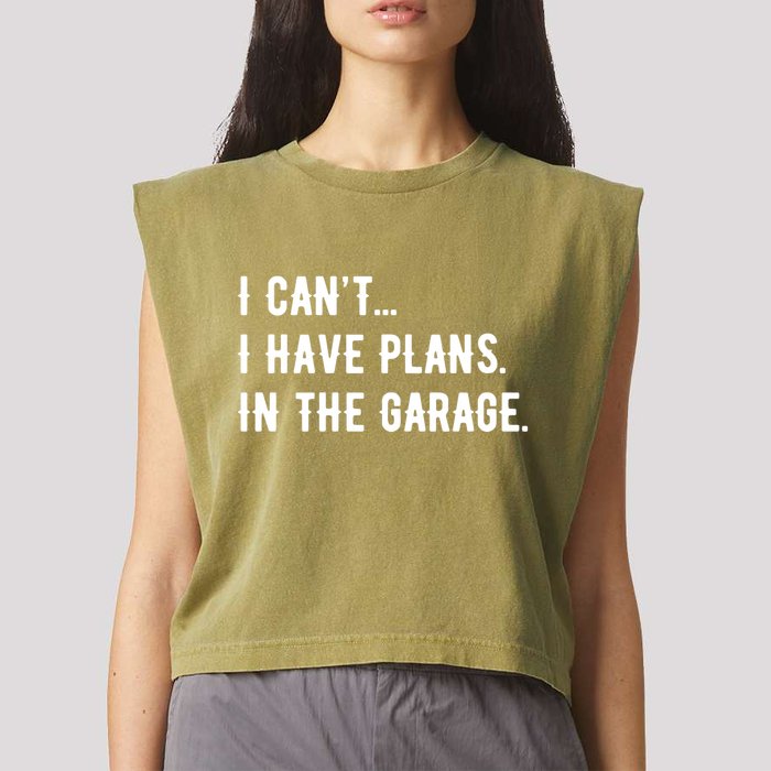 I Cant I Have Plans In The Garage Garment-Dyed Women's Muscle Tee