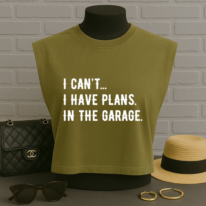 I Cant I Have Plans In The Garage Garment-Dyed Women's Muscle Tee