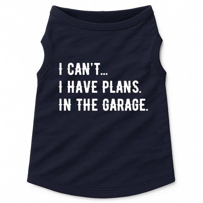 I Cant I Have Plans In The Garage Doggie Tank