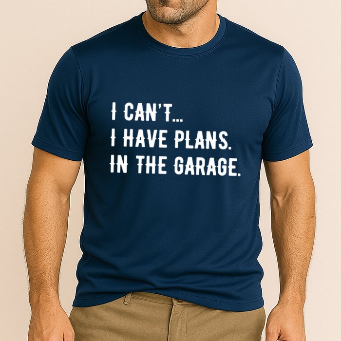 I Cant I Have Plans In The Garage Performance Shirt