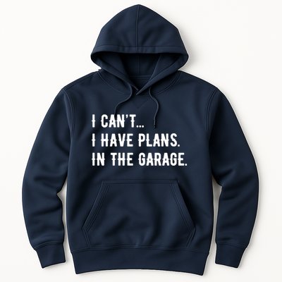 I Cant I Have Plans In The Garage Hoodie