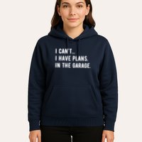I Cant I Have Plans In The Garage Hoodie