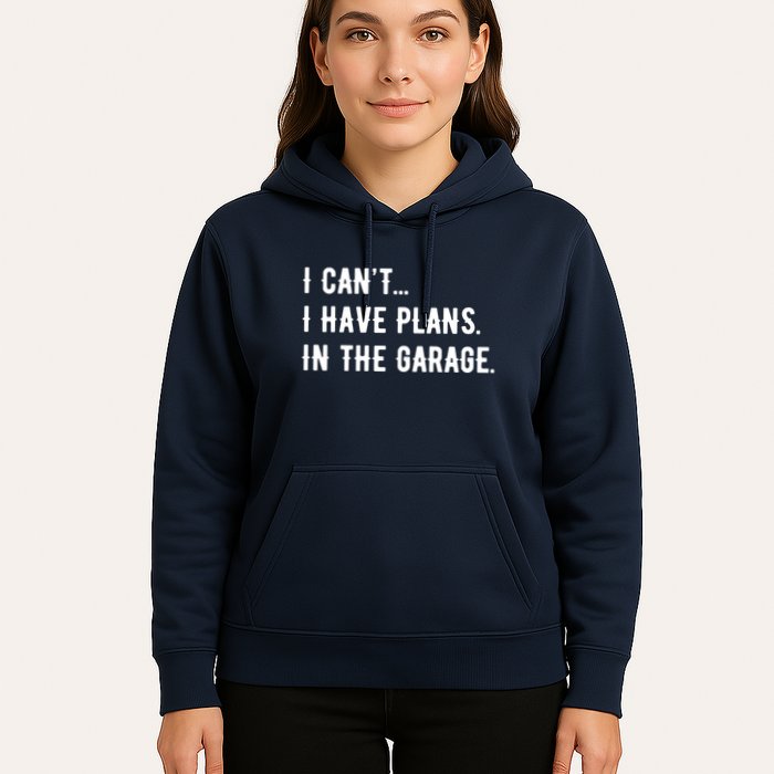 I Cant I Have Plans In The Garage Hoodie