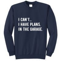 I Cant I Have Plans In The Garage Sweatshirt