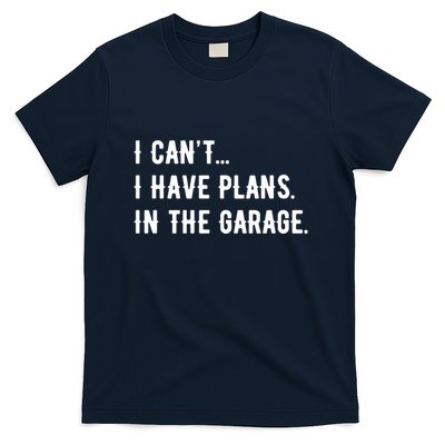 I Cant I Have Plans In The Garage T-Shirt