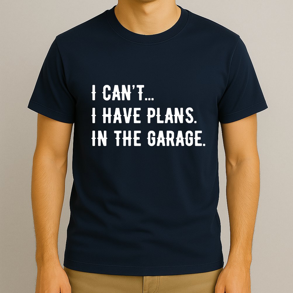 I Cant I Have Plans In The Garage T-Shirt