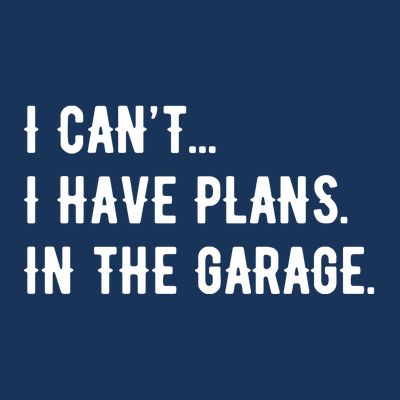 I Cant I Have Plans In The Garage T-Shirt