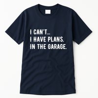 I Cant I Have Plans In The Garage Tall T-Shirt