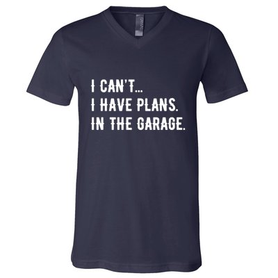 I Cant I Have Plans In The Garage V-Neck T-Shirt