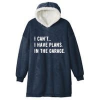 I Cant I Have Plans In The Garage Hooded Wearable Blanket