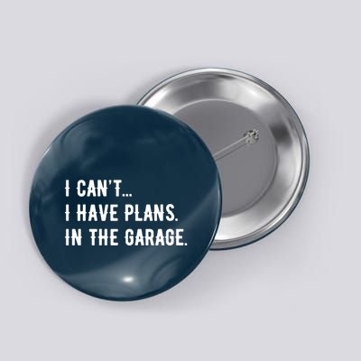 I Cant I Have Plans In The Garage Button
