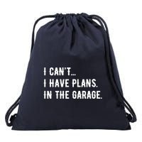 I Cant I Have Plans In The Garage Drawstring Bag