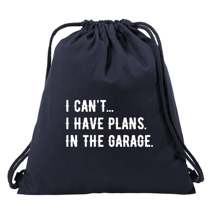 I Cant I Have Plans In The Garage Drawstring Bag