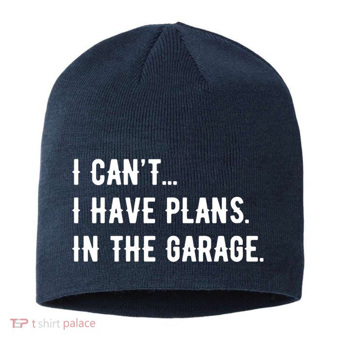 I Cant I Have Plans In The Garage Sustainable Beanie